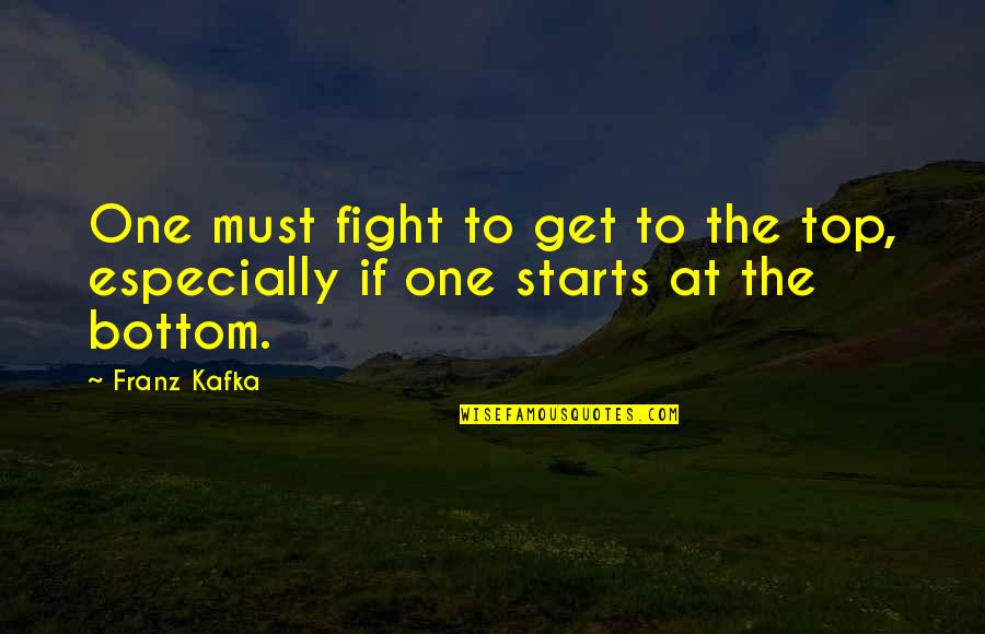 Piecing Quotes By Franz Kafka: One must fight to get to the top,