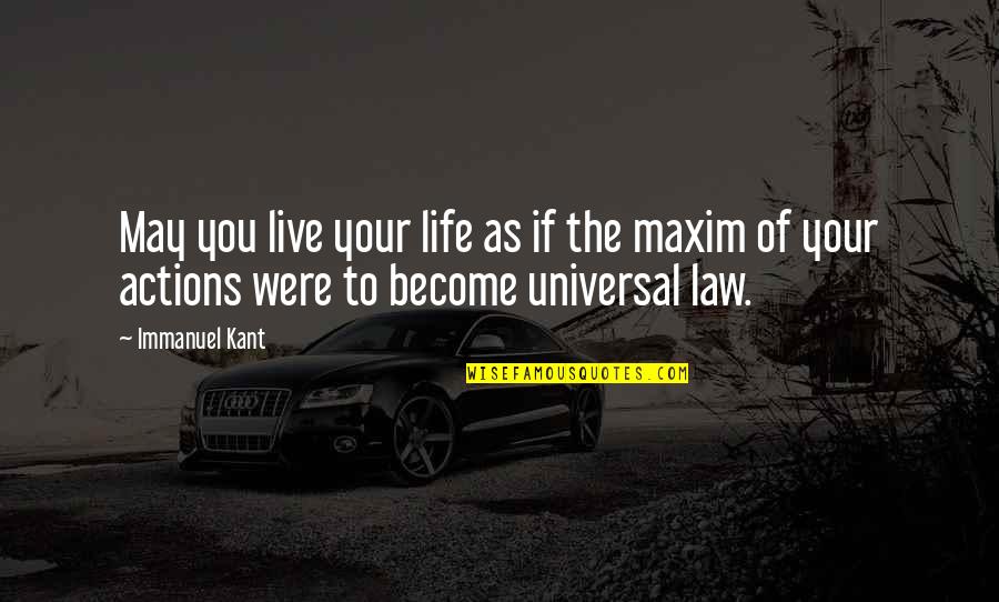 Piecing Things Together Quotes By Immanuel Kant: May you live your life as if the