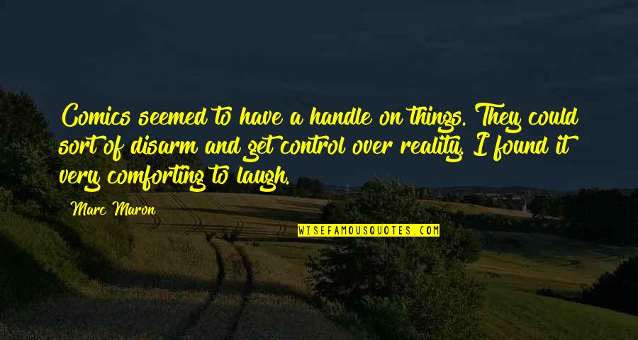Pieczka Franciszek Quotes By Marc Maron: Comics seemed to have a handle on things.