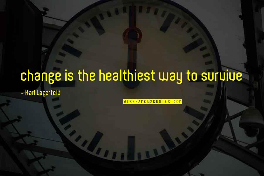 Pieczony Quotes By Karl Lagerfeld: change is the healthiest way to survive