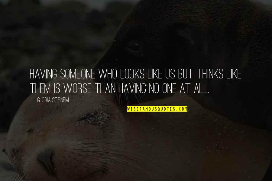 Pieczynski Buffalo Quotes By Gloria Steinem: Having someone who looks like us but thinks Pieczynski Buffalo Quotes By Gloria Steinem: Having someone who looks like us but thinks