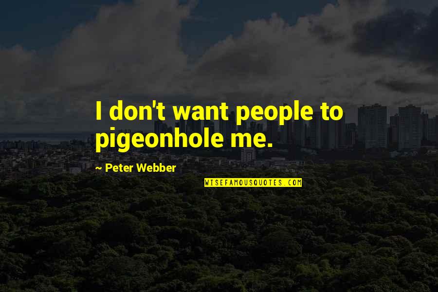 Pieczynski Denise Quotes By Peter Webber: I don't want people to pigeonhole me.