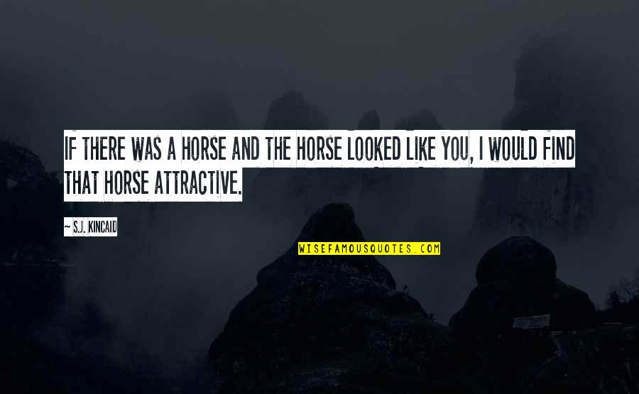 Pied Piper Quotes Quotes By S.J. Kincaid: If there was a horse and the horse Pied Piper Quotes Quotes By S.J. Kincaid: If there was a horse and the horse