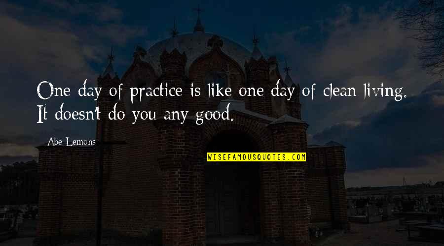 Pied Quotes By Abe Lemons: One day of practice is like one day