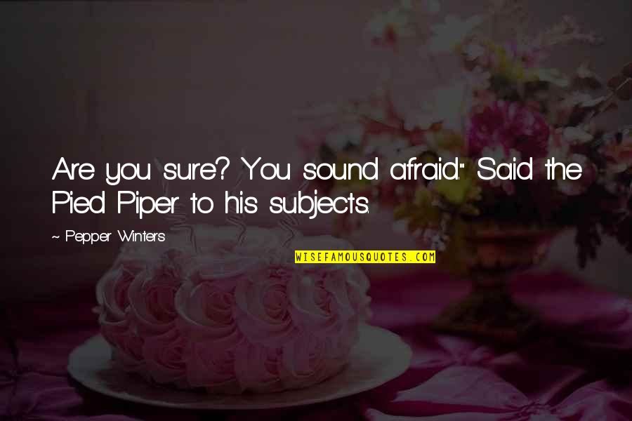 Pied Quotes By Pepper Winters: Are you sure? You sound afraid." Said the