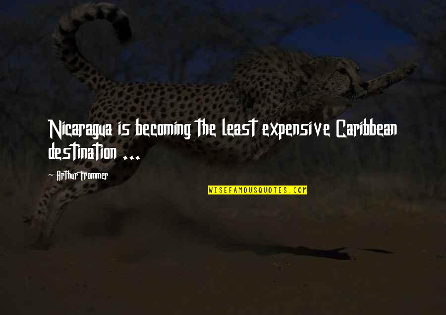 Piedad Bonnett Quotes By Arthur Frommer: Nicaragua is becoming the least expensive Caribbean destination