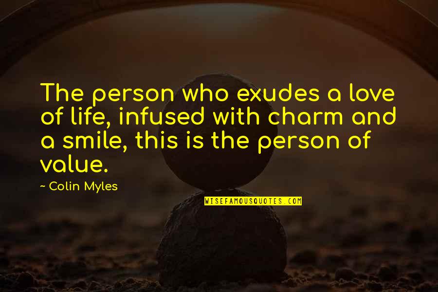 Piedade Quotes By Colin Myles: The person who exudes a love of life,