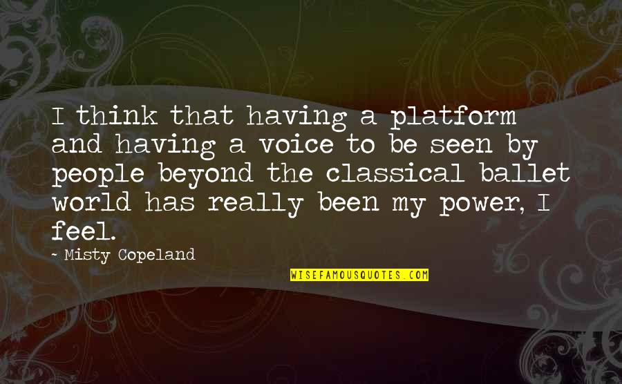 Piedade Quotes By Misty Copeland: I think that having a platform and having