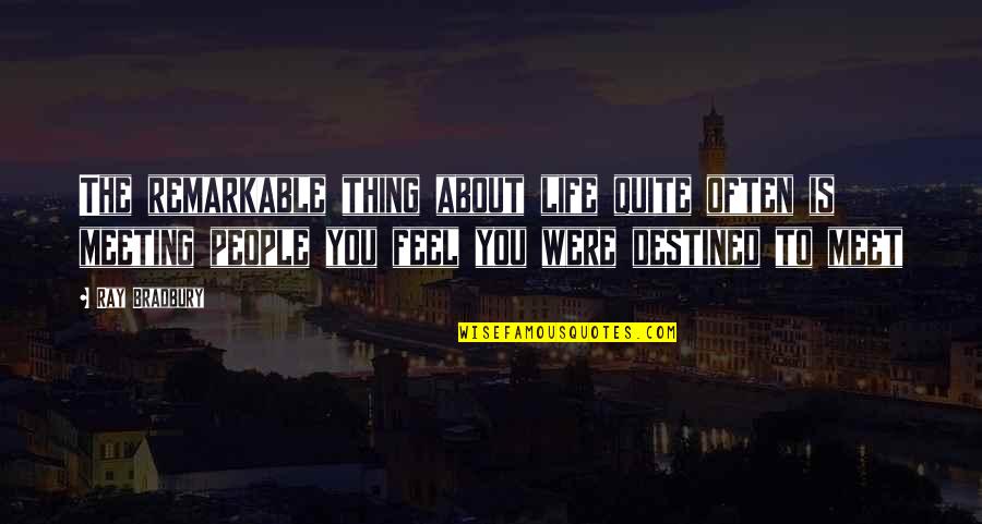 Piedade Quotes By Ray Bradbury: The remarkable thing about life quite often is