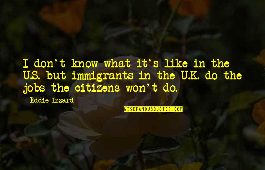 Piedestal En Quotes By Eddie Izzard: I don't know what it's like in the Piedestal En Quotes By Eddie Izzard: I don't know what it's like in the