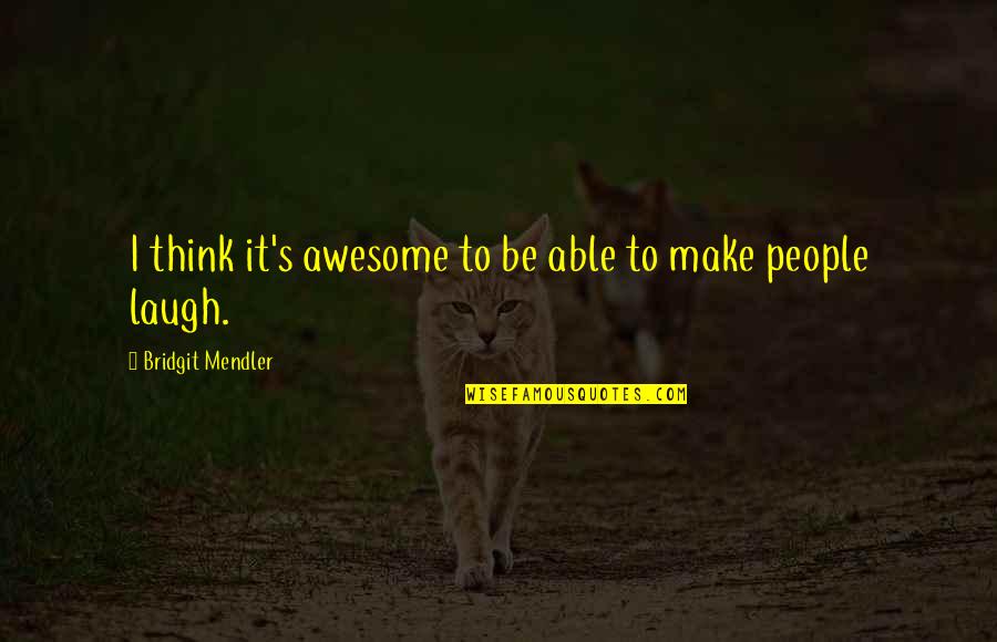 Piedicavallo Quotes By Bridgit Mendler: I think it's awesome to be able to Piedicavallo Quotes By Bridgit Mendler: I think it's awesome to be able to