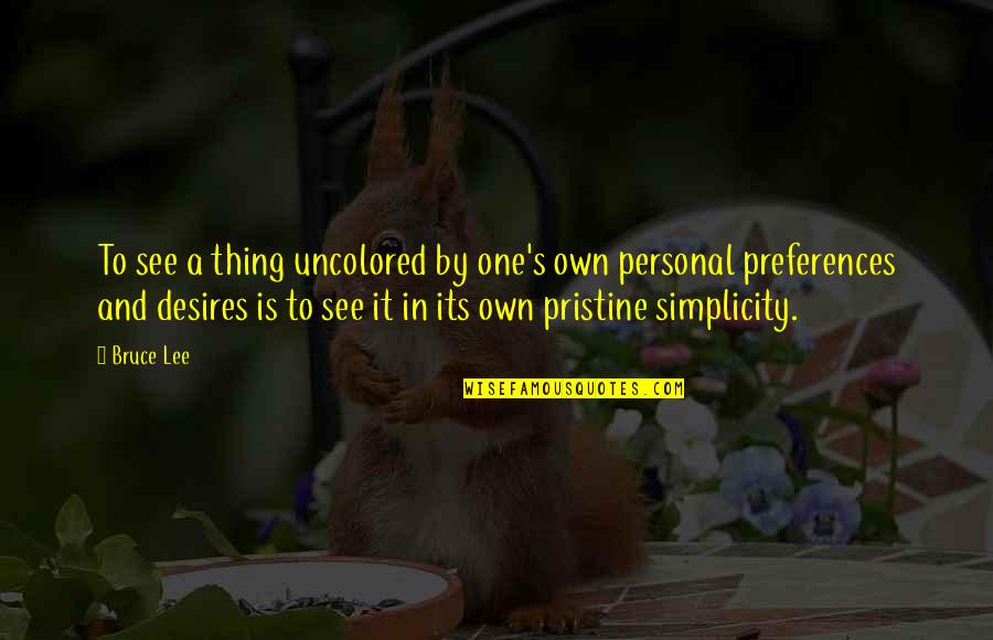 Piedimonte And Associates Quotes By Bruce Lee: To see a thing uncolored by one's own
