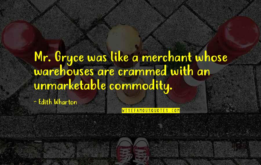 Piedimonte Techo Bloc Quotes By Edith Wharton: Mr. Gryce was like a merchant whose warehouses