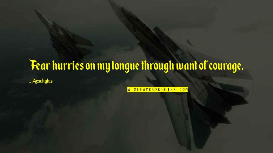 Piedras Platas Quotes By Aeschylus: Fear hurries on my tongue through want of