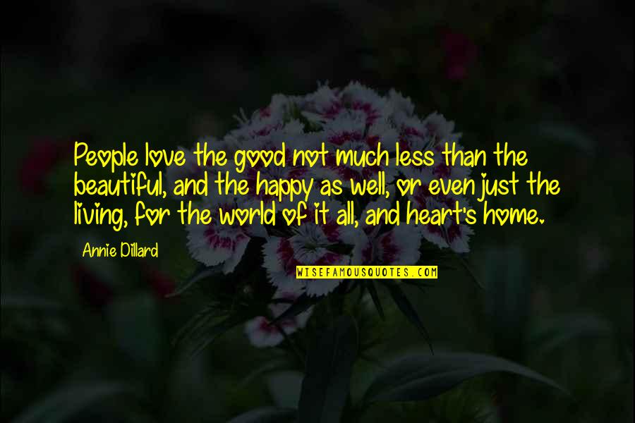 Piedras Platas Quotes By Annie Dillard: People love the good not much less than Piedras Platas Quotes By Annie Dillard: People love the good not much less than
