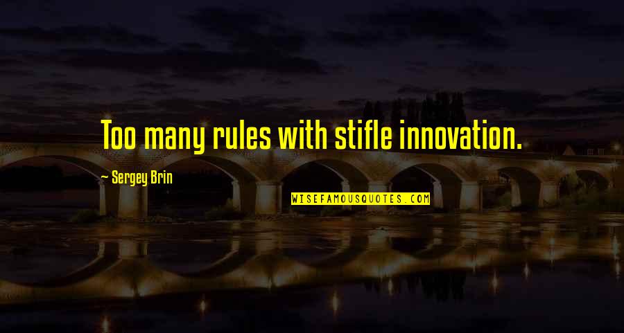 Piedras Preciosas Quotes By Sergey Brin: Too many rules with stifle innovation. Piedras Preciosas Quotes By Sergey Brin: Too many rules with stifle innovation.