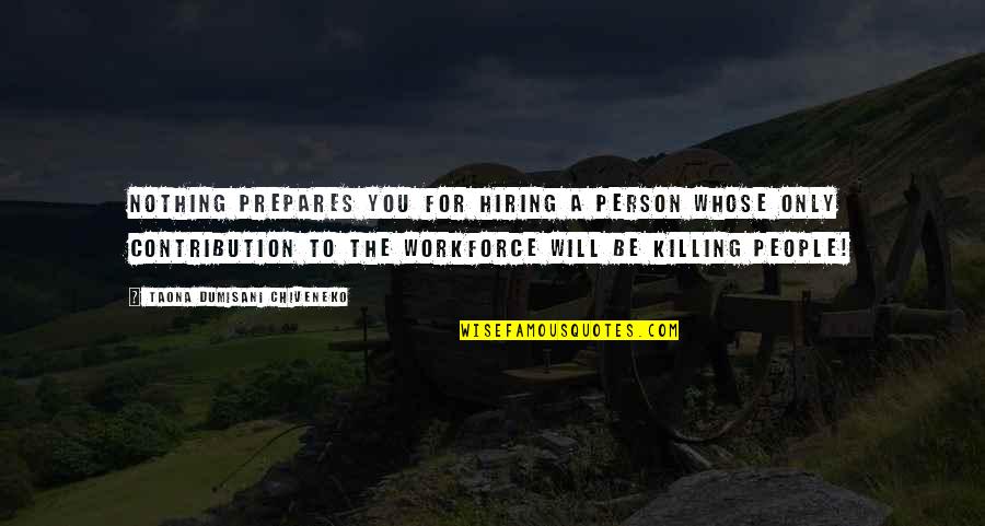 Piedras Quotes By Taona Dumisani Chiveneko: Nothing prepares you for hiring a person whose