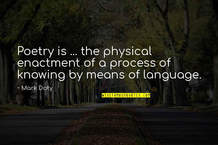 Pieejamie Quotes By Mark Doty: Poetry is ... the physical enactment of a