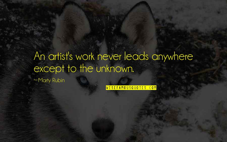 Pieejamie Quotes By Marty Rubin: An artist's work never leads anywhere except to
