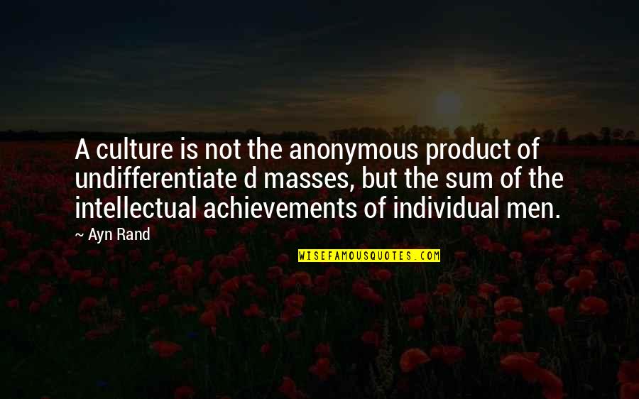 Pieejams Quotes By Ayn Rand: A culture is not the anonymous product of Pieejams Quotes By Ayn Rand: A culture is not the anonymous product of