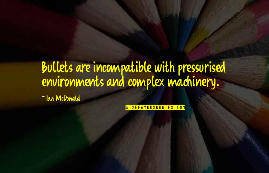 Piega Viva Quotes By Ian McDonald: Bullets are incompatible with pressurised environments and complex