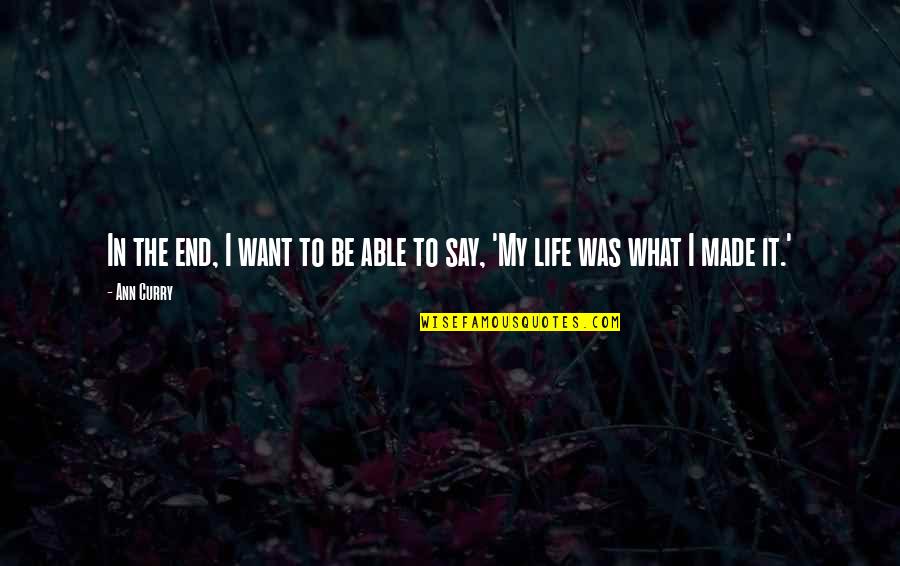 Piegay Environnement Quotes By Ann Curry: In the end, I want to be able