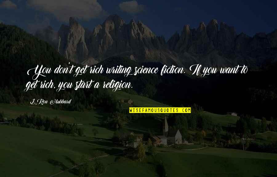 Piege Quotes By L. Ron Hubbard: You don't get rich writing science fiction. If