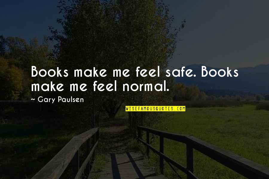 Pieghi Di Quotes By Gary Paulsen: Books make me feel safe. Books make me Pieghi Di Quotes By Gary Paulsen: Books make me feel safe. Books make me