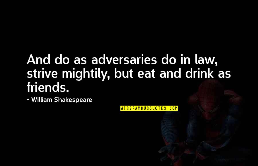 Piekaczki Quotes By William Shakespeare: And do as adversaries do in law, strive Piekaczki Quotes By William Shakespeare: And do as adversaries do in law, strive