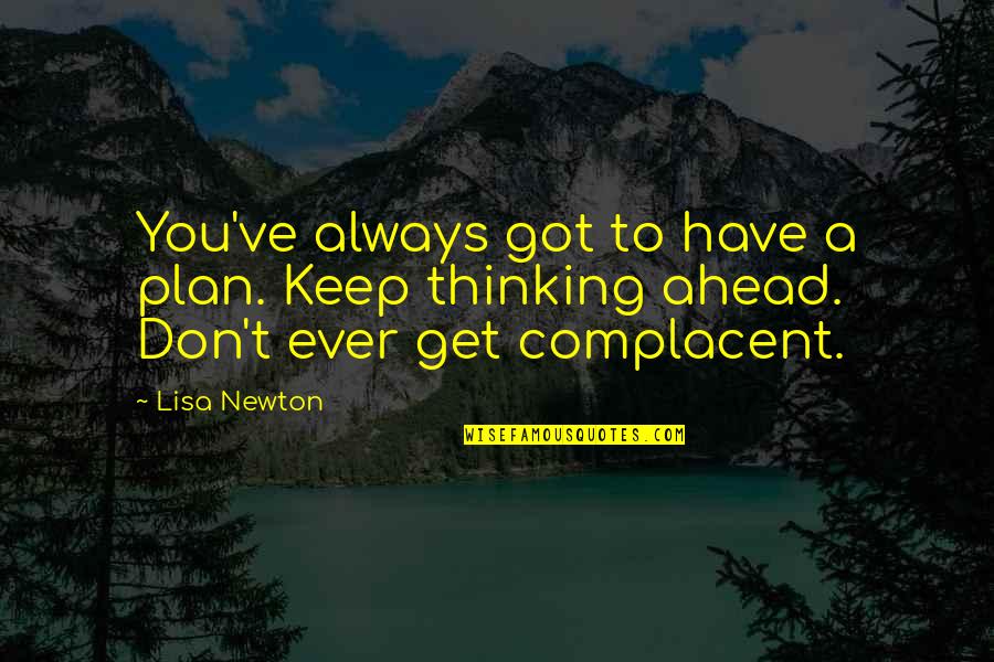 Piekeren Quotes By Lisa Newton: You've always got to have a plan. Keep