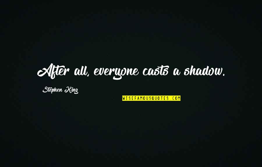 Piekielna Gra Quotes By Stephen King: After all, everyone casts a shadow. Piekielna Gra Quotes By Stephen King: After all, everyone casts a shadow.