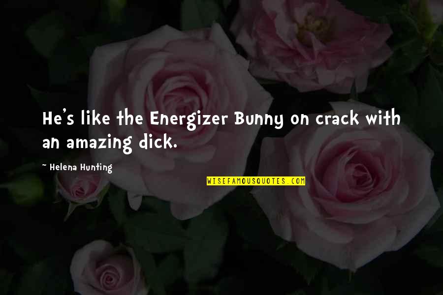 Piekna I Bestia Cda Quotes By Helena Hunting: He's like the Energizer Bunny on crack with