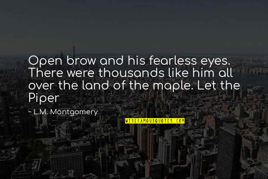 Piekna I Bestia Cda Quotes By L.M. Montgomery: Open brow and his fearless eyes. There were