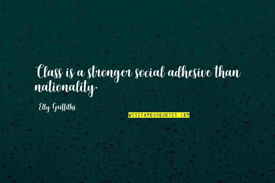 Piekos Font Quotes By Elly Griffiths: Class is a stronger social adhesive than nationality. Piekos Font Quotes By Elly Griffiths: Class is a stronger social adhesive than nationality.