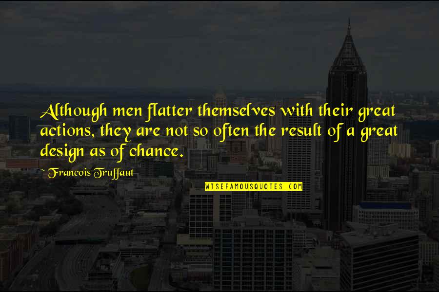 Piekos Font Quotes By Francois Truffaut: Although men flatter themselves with their great actions, Piekos Font Quotes By Francois Truffaut: Although men flatter themselves with their great actions,
