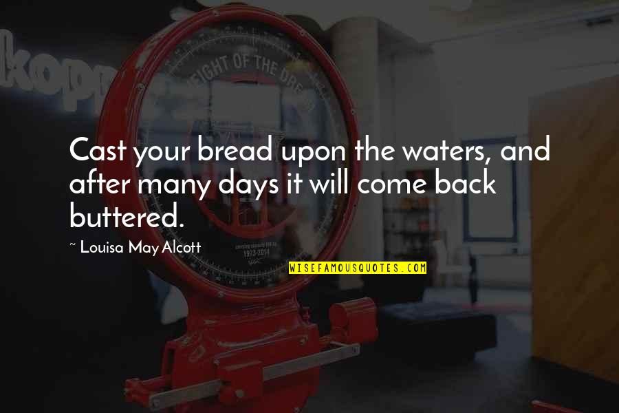 Piekos Quotes By Louisa May Alcott: Cast your bread upon the waters, and after Piekos Quotes By Louisa May Alcott: Cast your bread upon the waters, and after