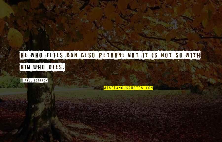 Piekosz Quotes By Paul Scarron: He who flies can also return; but it