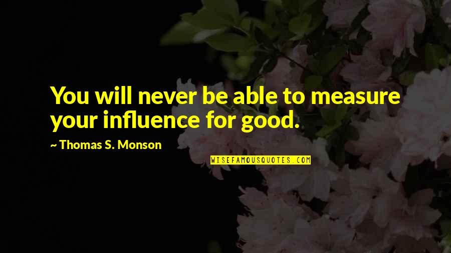 Piekutowski Meat Quotes By Thomas S. Monson: You will never be able to measure your Piekutowski Meat Quotes By Thomas S. Monson: You will never be able to measure your