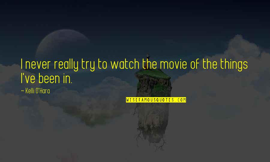 Pielea Acopera Quotes By Kelli O'Hara: I never really try to watch the movie