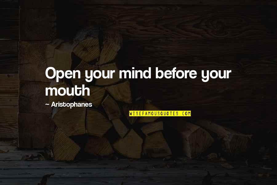 Pielkes Iron Quotes By Aristophanes: Open your mind before your mouth
