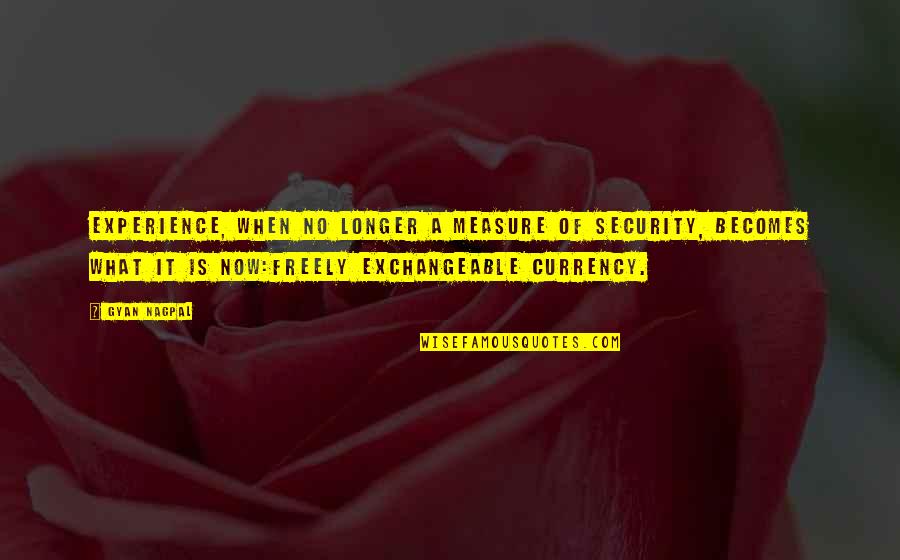 Pielmeier Quotes By Gyan Nagpal: Experience, when no longer a measure of security,