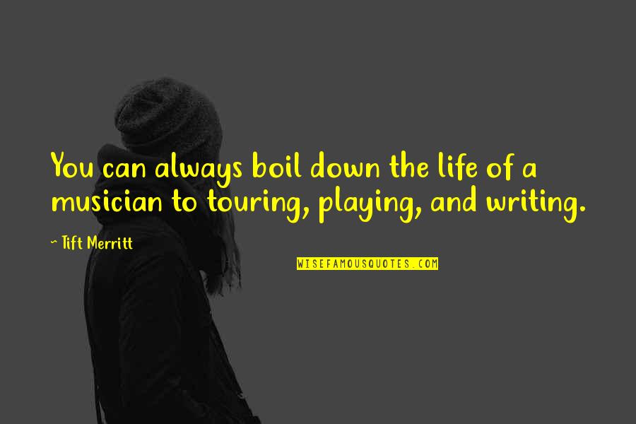 Piemonte Quotes By Tift Merritt: You can always boil down the life of