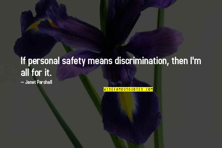 Piemontes Dundee Quotes By Janet Parshall: If personal safety means discrimination, then I'm all