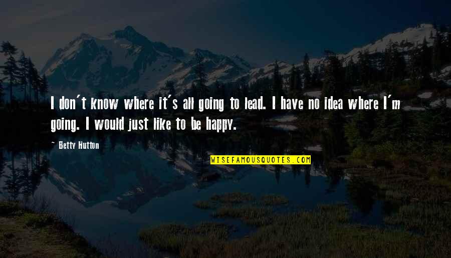 Piemontes Italian Quotes By Betty Hutton: I don't know where it's all going to Piemontes Italian Quotes By Betty Hutton: I don't know where it's all going to