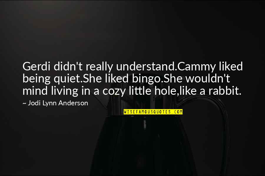 Piemontes Italian Quotes By Jodi Lynn Anderson: Gerdi didn't really understand.Cammy liked being quiet.She liked Piemontes Italian Quotes By Jodi Lynn Anderson: Gerdi didn't really understand.Cammy liked being quiet.She liked