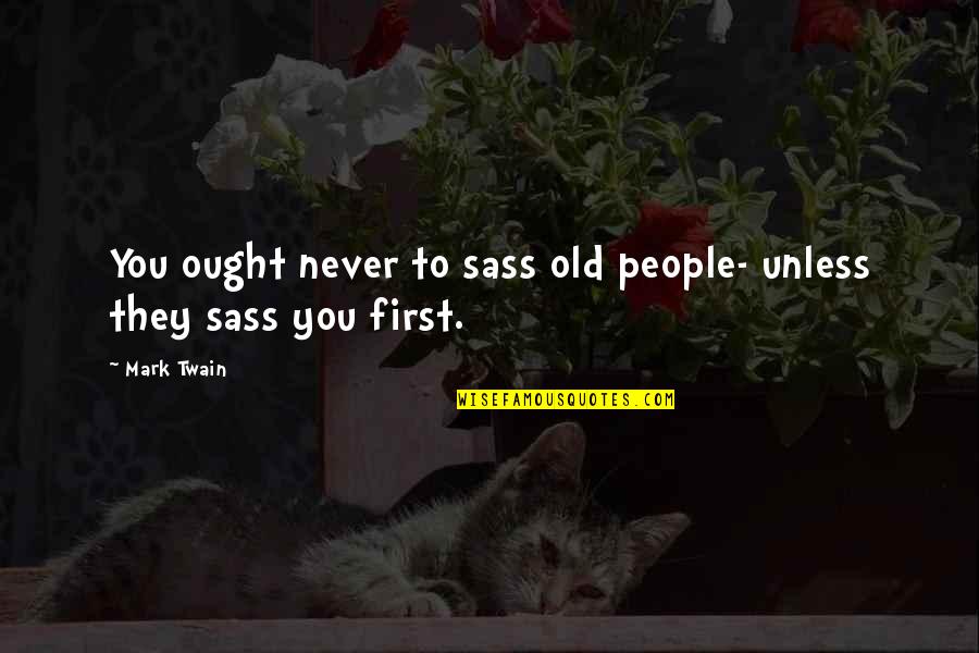 Piemontes Italian Quotes By Mark Twain: You ought never to sass old people- unless