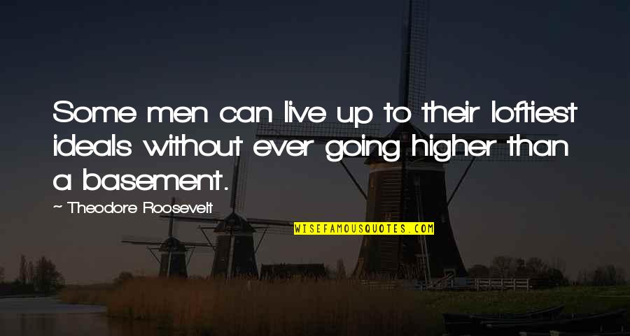 Pienanny Quotes By Theodore Roosevelt: Some men can live up to their loftiest Pienanny Quotes By Theodore Roosevelt: Some men can live up to their loftiest