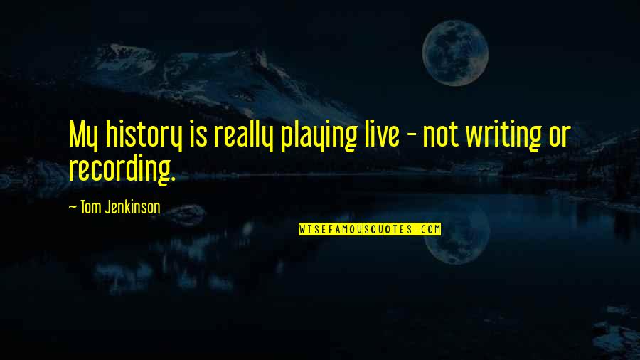 Pieniadze Do Druku Quotes By Tom Jenkinson: My history is really playing live - not