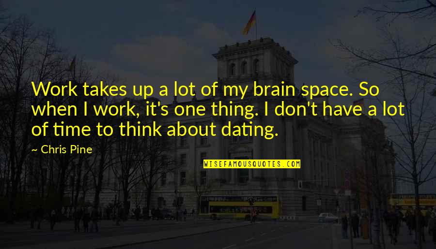 Pieniadze To Nie Wszystko Quotes By Chris Pine: Work takes up a lot of my brain Pieniadze To Nie Wszystko Quotes By Chris Pine: Work takes up a lot of my brain