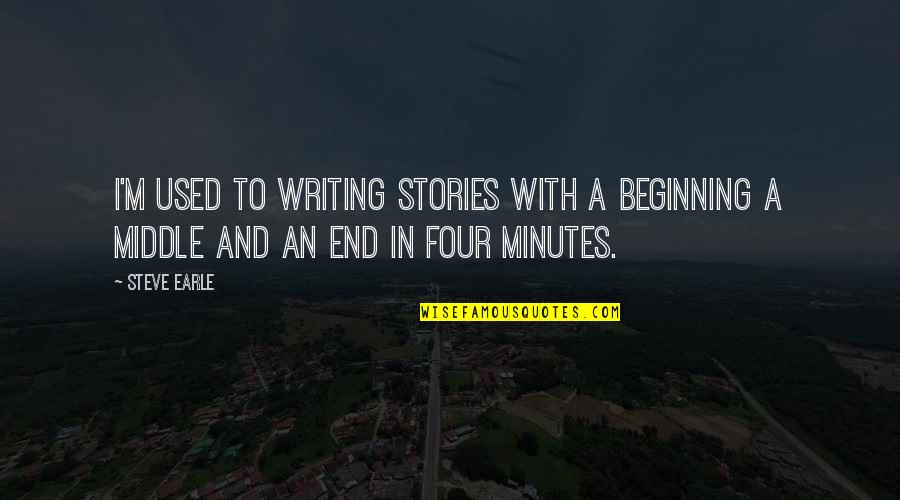 Pieniadze To Nie Wszystko Quotes By Steve Earle: I'm used to writing stories with a beginning